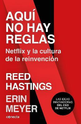 Aqui no hay reglas: Netflix y la cultura de la reinvencion / No Rules Rules: Netflix and the Culture of Reinvention(Spanish, Paperback, Meyer Erin)