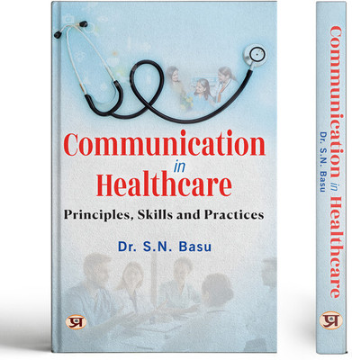 Communication In Healthcare Principles, Skills and Practices(Paperback, Dr. S.N. Basu)