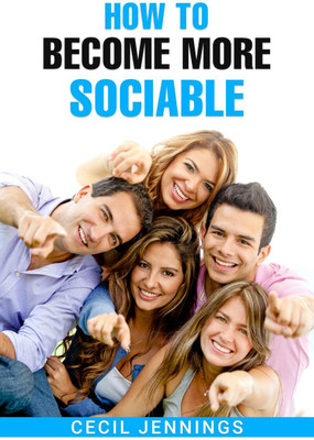 HOW TO BECOME MORE SOCIABLE(English, Paperback, Cecil Jennings)