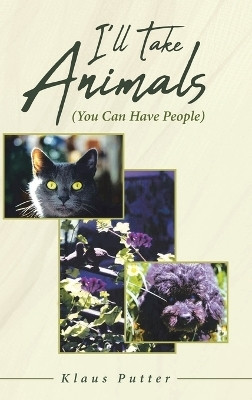 I'll Take Animals (You Can Have People)(English, Hardcover, Putter Klaus)
