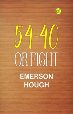 54-40 or Fight(Paperback, Emerson Hough)