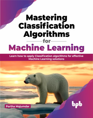 Mastering Classification Algorithms for Machine Learning(English, Paperback, Majumdar Partha)