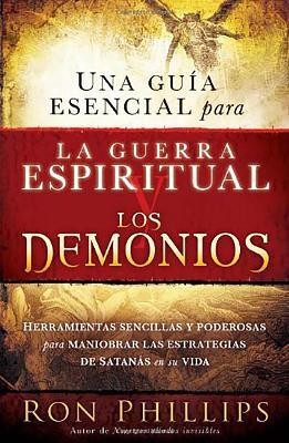 Una guia esencial para la guerra espiritual y los demonios / Everyone's Guide to Demons and Spiritual Warfareis(Spanish, Paperback, Phillips Ron)