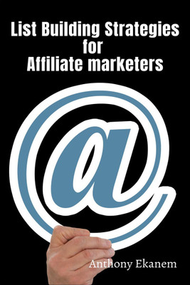 List Building Strategies for Affiliate Marketers(English, Paperback, Ekanem Anthony)