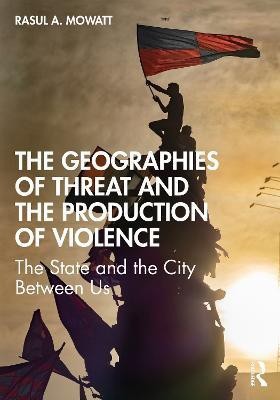 The Geographies of Threat and the Production of Violence(English, Paperback, Mowatt Rasul A)