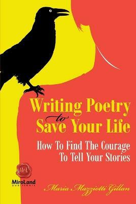 Writing Poetry To Save Your Life Volume 1(English, Paperback, Gillan Maria Mazziotti)