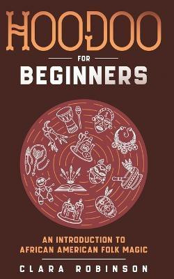 Hoodoo For Beginners(English, Paperback, Robinson Clara)