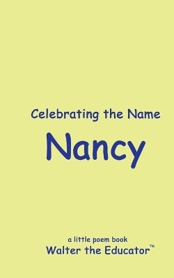 Celebrating the Name Nancy(English, Paperback, Walter the Educator)