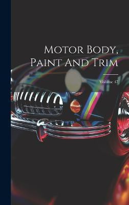 Motor Body, Paint And Trim; Volume 47(English, Hardcover, Anonymous)