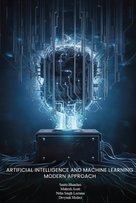 Artificial Intelligence and Machine Learning: Modern Approach(Paperback, Prof. Smita Bhandari, Prof. Mukesh Asati, Prof. Neha Singh Lastami ,Prof. Divyank Mishra)