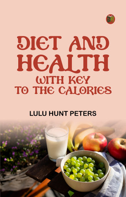 Diet and Health; With Key to the Calories(Paperback, Lulu Hunt Peters)