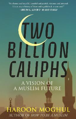 Two Billion Caliphs(English, Hardcover, Moghul Haroon)