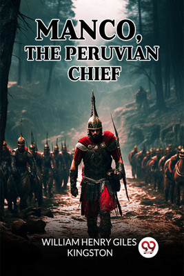 Manco, The Peruvian Chief (Edition2024)(English, Paperback, Kingston William Henry Giles)