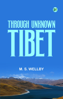 Through Unknown Tibet(Paperback, M. S. Wellby)