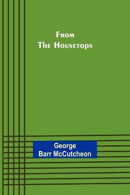 From the Housetops(English, Paperback, Barr McCutcheon George)
