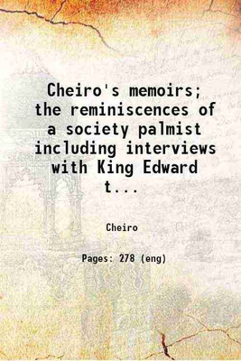 Cheiro's memoirs; the reminiscences of a society palmist including interviews with King Edward the Seventh W. E. Gladstone C. S. Parnell...and others; with twenty-two illustrations. 1912 [Hardcover](Hardcover, Cheiro)