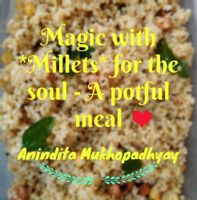 Magic with **Millets** for the soul - A potful meal  - An aromatic meal with quick and easy cooking techniques for your soul. A step towards wellness, health and superior ~ YOU!(English, Paperback, Anindita Mukhopadhyay)