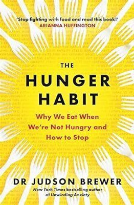 The Hunger Habit : Why We Eat When Were Not Hungry And How To Stop(Paperback, Judson Brewer)