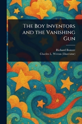 The Boy Inventors and the Vanishing Gun(English, Paperback, Bonner Richard)