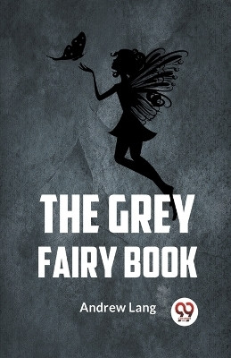 The Grey Fairy Book(English, Paperback, Lang Andrew)