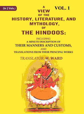 A View of the History, Literature, and Mythology, of the Hindoos: Including a Minute Description of their Manners and Customs, and Translations 1st(Paperback, Translator: W. Ward)