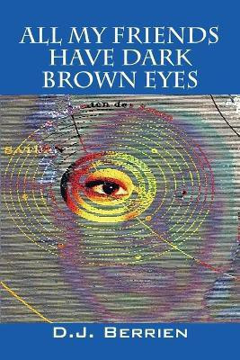All My Friends Have Dark Brown Eyes(English, Paperback, Berrien D J)