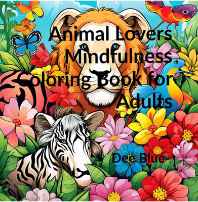 Animal Lovers Mindfulness Coloring Book for Adults(English, Paperback, Ms Dee Blue)
