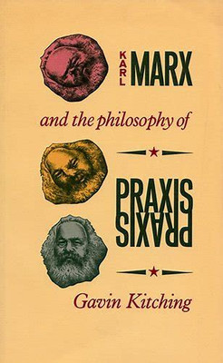 Karl Marx and the philosophy of praxis(Paperback, Gavia, Kitching)