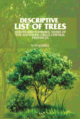 Descriptive list of trees: Shrubs and economic herbs of the southern circle central provinces [Hardcover](Hardcover, H. H. HAINES)
