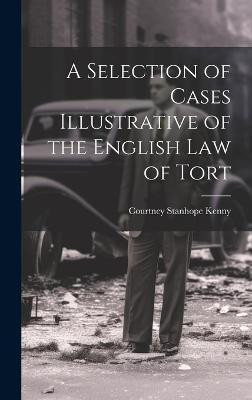 A Selection of Cases Illustrative of the English law of Tort(English, Hardcover, Kenny Courtney Stanhope)