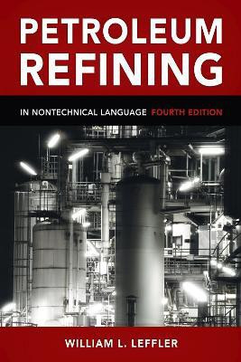Petroleum Refining in Nontechnical Language 4th Revised edition Edition(English, Hardcover, Leffler William)