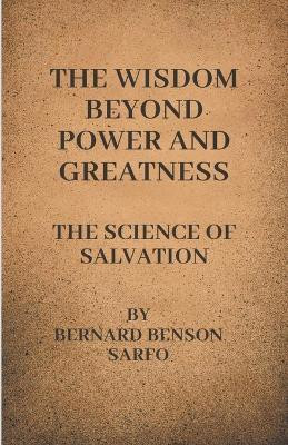 The Wisdom Beyond Power And Greatness(English, Paperback, Sarfo Bernard Benson)