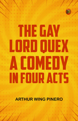The Gay Lord Quex A Comedy in Four Acts(Paperback, Arthur Wing Pinero)