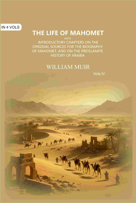 The Life of Mahomet: with Introductory Chapters on the Original Sources for the Biography of Mahomet, and on the Preislamite History 4th [Hardcover](Hardcover, William Muir)