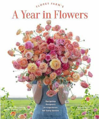 Floret Farm's A Year in Flowers(English, Hardcover, Benzakein Erin)