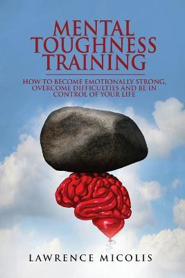 Mental Toughness Training(English, Paperback, Micolis Lawrence)