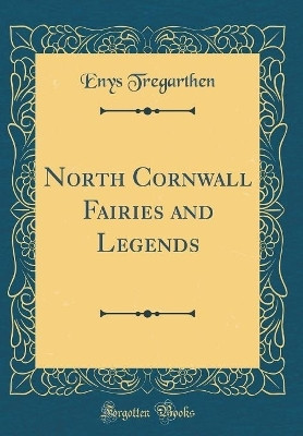North Cornwall Fairies and Legends (Classic Reprint)(English, Hardcover, Tregarthen Enys)