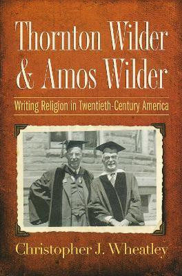 Thornton Wilder and Amos Wilder(English, Electronic book text, Wheatley Christopher J.)