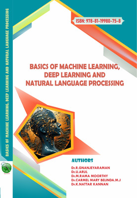 BASICS OF MACHINE LEARNING, DEEP LEARNING AND NATURAL LANGUAGE PROCESSING(Paperback, Dr.R.GNANAJEYARAMAN, Dr.U.ARUL, Dr.M.RAMA MOORTHY, Dr.CARMEL MARY BELINDA.M.J, Dr.K.NATTAR KANNAN) BASICS OF MACHINE LEARNING, DEEP LEARNING AND NATURAL LANGUAGE PROCESSING(Paperback, Dr.R.GNANAJEYARAMAN, Dr.U.ARUL, Dr.M.RAMA MOORTHY, Dr.CARMEL MARY BELINDA.M.J, Dr.K.NATTAR KANNAN)
