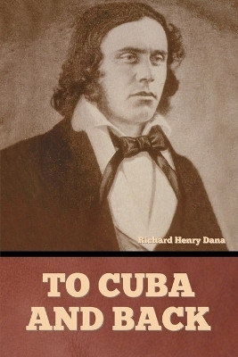 To Cuba and Back(English, Paperback, Dana Richard Henry)