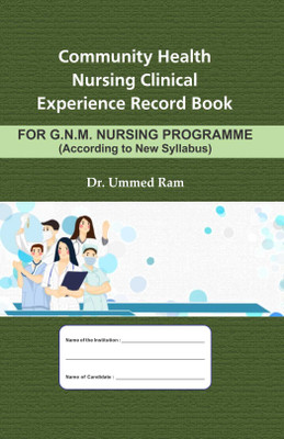 Community Health Nursing Clinical Experience Record Book for G.N.M. Nursing Programme(Hardcover, Dr. Ummed Ram)