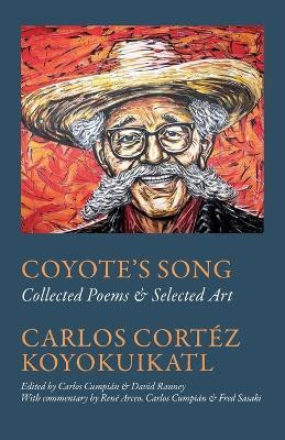 Coyote's Song Collected Poems & Selected Art Carlos Cortez Koyokuikatl(English, Paperback, unknown)