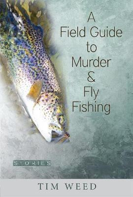 A Field Guide to Murder & Fly Fishing(English, Paperback, Weed Tim)
