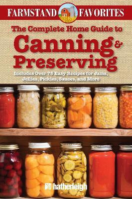 The Complete Home Guide to Canning & Preserving: Farmstand Favorites(English, Paperback, unknown)