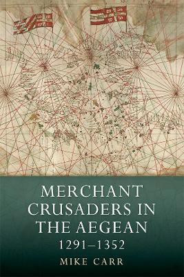 Merchant Crusaders in the Aegean, 1291-1352(English, Hardcover, Carr Mike)