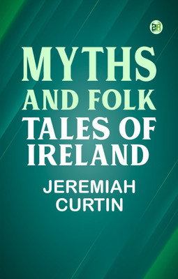 Myths and Folk Tales of Ireland(Paperback, Jeremiah Curtin)