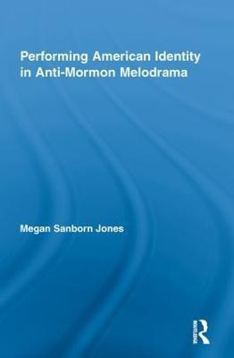 Performing American Identity in Anti-Mormon Melodrama(English, Paperback, Jones Megan Sanborn)