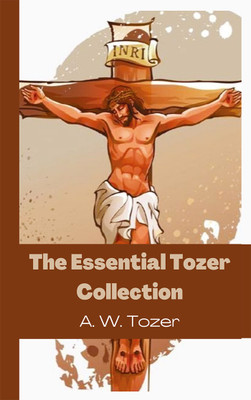 The Essential Tozer Collection(English, Hardcover, Tozer A W)