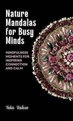 Nature Mandalas for Busy Minds(English, Hardcover, Talise Tela)