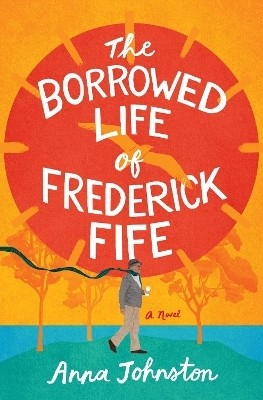 The Borrowed Life of Frederick Fife(English, Hardcover, Johnston Anna)